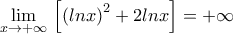 \underset{x\to +\infty }{\mathop{\lim }}\,\left[ {{(lnx)}^{2}}+2lnx \right]=+\infty 