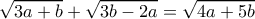 \displaystyle \sqrt {3a + b}  + \sqrt {3b - 2a}  = \sqrt {4a + 5b} 
