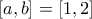 [a,b]=[1,2]