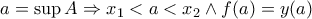 a=\sup A \Rightarrow x_1<a<x_2 \wedge f(a)=y(a) a=\sup A \Rightarrow x_1<a<x_2 \wedge f(a)=y(a)