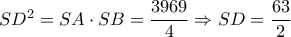 S{D^2} = SA \cdot SB = \dfrac{{3969}}{4} \Rightarrow SD = \dfrac{{63}}{2} S{D^2} = SA \cdot SB = \dfrac{{3969}}{4} \Rightarrow SD = \dfrac{{63}}{2}