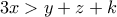 \displaystyle{3x > y+z+k}