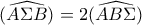 \displaystyle{(\widehat{A\Sigma B})=2(\widehat{A B\Sigma})}