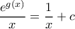 \displaystyle{ \dfrac {e^{g(x)}}{x}  = \dfrac {1}{x} +c}