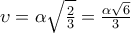 \upsilon =\alpha \sqrt{\frac{2}{3}}=\frac{\alpha \sqrt{6}}{3}