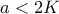 a<2K