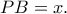 PB=x. PB=x.