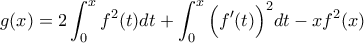 \displaystyle{g(x)=2\int_{0}^{x}f^{2}(t)dt+\int_{0}^{x}\Big(f{'}(t)\Big)^2dt-xf^{2}(x)}