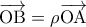 \displaystyle{\overrightarrow {{\rm O}{\rm B}}  = \rho \overrightarrow {{\rm O}{\rm A}} }