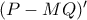 (P-MQ)'