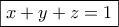 \boxed{x+y+z=1}