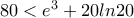 80<e^3+20ln20