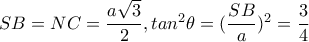 SB=NC=\dfrac{a\sqrt{3}}{2},tan^{2}\theta =(\dfrac{SB}{a})^{2}=\dfrac{3}{4}