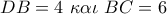 DB = 4\,\,\kappa \alpha \iota \,\,BC = 6
