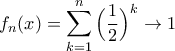 f_n(x)=\displaystyle\mathop{\sum}\limits_{k=1}^{n}\Big(\frac{1}{2}\Big)^{k}\to 1