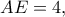 \displaystyle AE = 4,