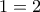 1=2