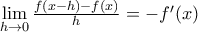 \underset{h\to 0}{\mathop{\lim }}\,\frac{f(x-h)-f(x)}{h}=-{f}'(x)