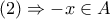 (2) \Rightarrow -x \in A