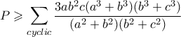 \displaystyle P \geqslant \sum_{cyclic} \dfrac{3ab^2c(a^3+b^3)(b^3+c^3)}{(a^2+b^2)(b^2+c^2)}