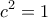 \displaystyle{c^2=1}