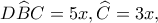 D\widehat BC=5x,\widehat C=3x,
