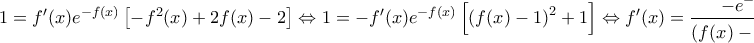 \displaystyle{1 = f'(x){e^{ - f(x)}}\left[ { - {f^2}(x) + 2f(x) - 2} \right] \Leftrightarrow 1 =  - f'(x){e^{ - f(x)}}\left[ {{{\left( {f(x) - 1} \right)}^2} + 1} \right] \Leftrightarrow f'(x) = \frac{{ - {e^{ - f(x)}}}}{{{{\left( {f(x) - 1} \right)}^2} + 1}} < 0}