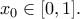 \displaystyle{x_0\in [0,1].}