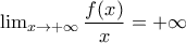\lim_{x\rightarrow +\infty }\dfrac{f(x)}{x}=+\infty