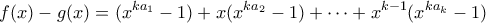 \displaystyle{f(x)-g(x)=(x^{ka_1}-1)+x(x^{ka_2}-1)+\cdots +x^{k-1}(x^{ka_k}-1)}
