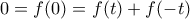 \displaystyle{0=f(0)=f(t)+f(-t)}