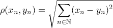 \rho (x_n,y_n)=\sqrt{\displaystyle\sum_{n \in \mathbb{N}}(x_n-y_n)^2}