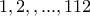 1, 2, , ... , 112