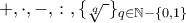 +,\cdot,-,\colon,\{\sqrt[q]{\text{ }}\}_{q\in\mathbb{N}-\{0,1\}}