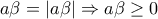 \displaystyle{a\beta=|a\beta|\Rightarrow a\beta\geq 0}