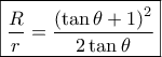 \boxed{\frac{R}{r} = \frac{{{{(\tan \theta + 1)}^2}}}{{2\tan \theta }}} \boxed{\frac{R}{r} = \frac{{{{(\tan \theta + 1)}^2}}}{{2\tan \theta }}}