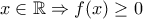 x\in \mathbb{R}\Rightarrow f(x)\geq 0