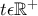 t \epsilon \mathbb{R}^{+}