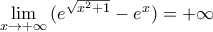 \underset{x\to +\infty }{\mathop{\lim }}\,({{e}^{\sqrt{{{x}^{2}}+1}}}-{{e}^{x}})=+\infty \underset{x\to +\infty }{\mathop{\lim }}\,({{e}^{\sqrt{{{x}^{2}}+1}}}-{{e}^{x}})=+\infty