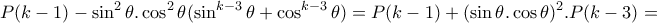 \displaystyle{P(k-1)-\sin^2\theta .\cos^2\theta (\sin^{k-3}\theta +\cos^{k-3}\theta)=P(k-1)+(\sin\theta .\cos\theta)^2 .P(k-3)=}