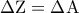 \displaystyle{\,\Delta {\rm Z} = \Delta {\rm A}\,\,}
