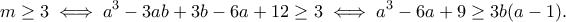 \displaystyle{m\geq 3\iff a^3-3ab+3b-6a+12\geq 3\iff a^3-6a+9\geq 3b(a-1).} \displaystyle{m\geq 3\iff a^3-3ab+3b-6a+12\geq 3\iff a^3-6a+9\geq 3b(a-1).}