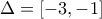 \displaystyle{\Delta=[-3,-1]}