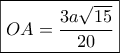 \boxed{OA = \frac{{3a\sqrt {15} }}{{20}}} \boxed{OA = \frac{{3a\sqrt {15} }}{{20}}}