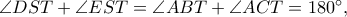 \angle{DST}+\angle{EST}=\angle{ABT}+\angle{ACT}=180^{\circ},