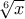 \sqrt[6]{x}