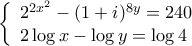 \left\{ \begin{array}{l}
2^{2x^2}-(1+i)^{8y}=240\\
2\log x -\log y= \log 4
\end{array} \right. \left\{ \begin{array}{l}
2^{2x^2}-(1+i)^{8y}=240\\
2\log x -\log y= \log 4
\end{array} \right.