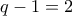 q-1=2