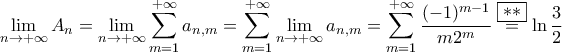 \displaystyle{\lim_{n\to+\infty}A_{n}=\lim_{n\to+\infty}\sum_{m=1}^{+\infty}a_{n,m}=\sum_{m=1}^{+\infty}\lim_{n\to+\infty}a_{n,m}=\sum_{m=1}^{+\infty}\frac{(-1)^{m-1}}{m2^m}\stackrel{\boxed{**}}{=}\ln\frac{3}{2}}