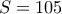 S= 105